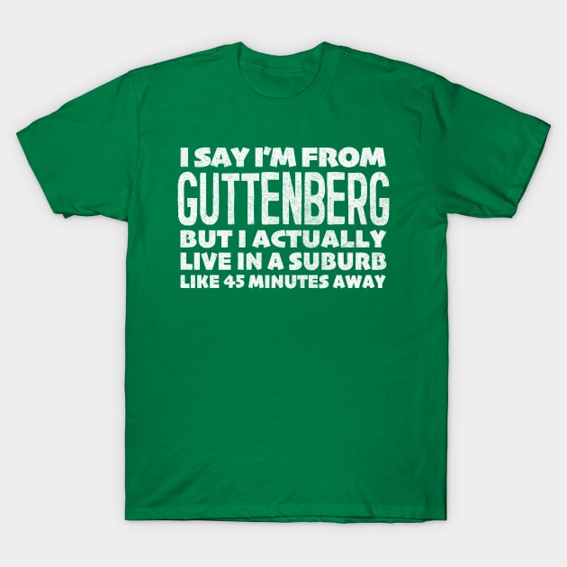 I Say I'm From Guttenberg ... Humorous Statement Design T-Shirt by DankFutura